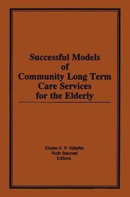Successful Models of Community Long Term Care Services for the Elderly - Eloise H Killeffer,Ruth Bennett - cover