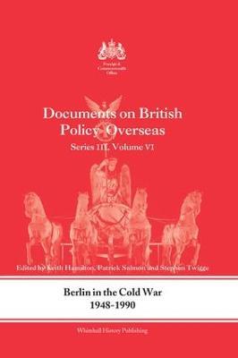 Berlin in the Cold War, 1948-1990: Documents on British Policy Overseas, Series III, Vol. VI - cover