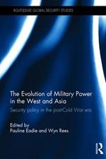 The Evolution of Military Power in the West and Asia: Security Policy in the Post-Cold War Era
