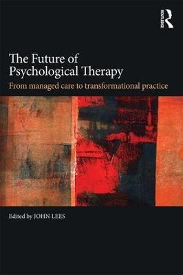 The Future of Psychological Therapy: From Managed Care to Transformational Practice - cover
