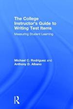 The College Instructor's Guide to Writing Test Items: Measuring Student Learning