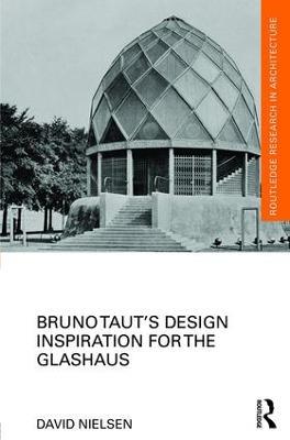 Bruno Taut's Design Inspiration for the Glashaus - David Nielsen - cover