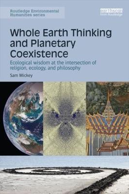 Whole Earth Thinking and Planetary Coexistence: Ecological wisdom at the intersection of religion, ecology, and philosophy - Sam Mickey - cover
