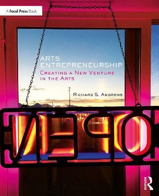 Arts Entrepreneurship: Creating a New Venture in the Arts - Richard Andrews - cover