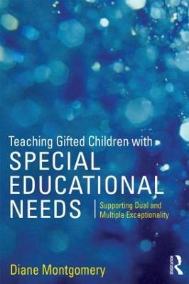 Teaching Gifted Children with Special Educational Needs: Supporting dual and multiple exceptionality - Diane Montgomery - cover