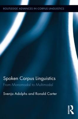 Spoken Corpus Linguistics: From Monomodal to Multimodal - Svenja Adolphs,Ronald Carter - cover