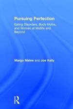 Pursuing Perfection: Eating Disorders, Body Myths, and Women at Midlife and Beyond