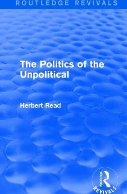 The Politics of the Unpolitical - Herbert Read - cover