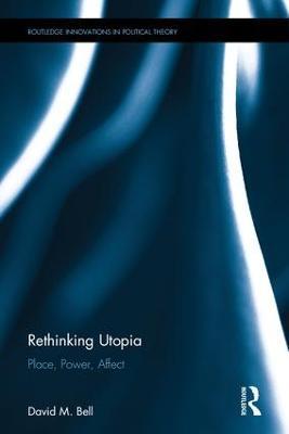 Rethinking Utopia: Place, Power, Affect - David M. Bell - cover