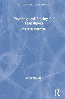 Revising and Editing for Translators: Fourth edition - Brian Mossop - cover