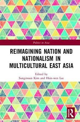 Reimagining Nation and Nationalism in Multicultural East Asia - cover