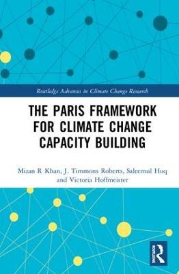The Paris Framework for Climate Change Capacity Building - Mizan R Khan,J. Timmons Roberts,Saleemul Huq - cover