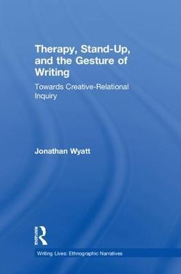 Therapy, Stand-Up, and the Gesture of Writing: Towards Creative-Relational Inquiry - Jonathan Wyatt - cover