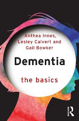 Dementia: The Basics - Anthea Innes,Lesley Calvert,Gail Bowker - cover