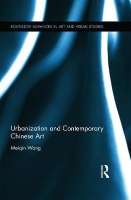 Urbanization and Contemporary Chinese Art - Meiqin Wang - cover