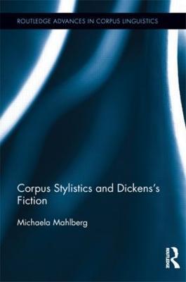 Corpus Stylistics and Dickens's Fiction - Michaela Mahlberg - cover