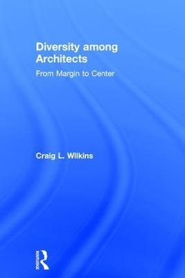 Diversity among Architects: From Margin to Center - Craig Wilkins - cover