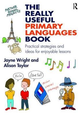 The Really Useful Primary Languages Book: Practical strategies and ideas for enjoyable lessons - Jayne Wright,Alison Taylor - cover