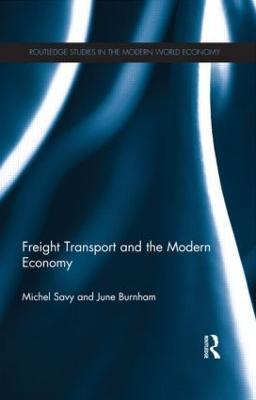Freight Transport and the Modern Economy - Michel Savy,June Burnham - cover