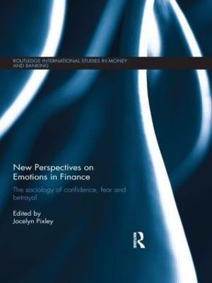 New Perspectives on Emotions in Finance: The Sociology of Confidence, Fear and Betrayal - cover