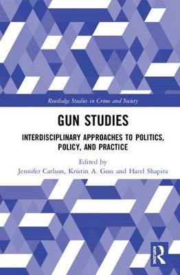 Gun Studies: Interdisciplinary Approaches to Politics, Policy, and Practice - cover