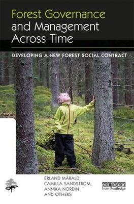 Forest Governance and Management Across Time: Developing a New Forest Social Contract - Erland Mårald,Camilla Sandstrom,Annika Nordin - cover