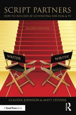 Script Partners: How to Succeed at Co-Writing for Film & TV - Matt Stevens,Claudia Johnson - cover