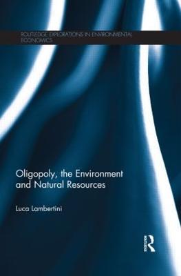 Oligopoly, the Environment and Natural Resources - Luca Lambertini - cover