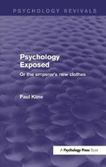 Psychology Exposed (Psychology Revivals): Or the Emperor's New Clothes
