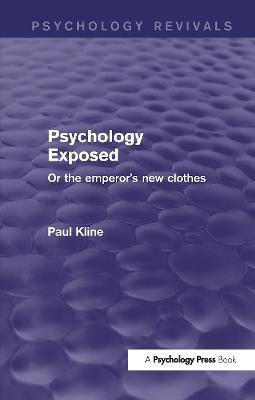 Psychology Exposed (Psychology Revivals): Or the Emperor's New Clothes - Paul Kline - cover