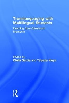Translanguaging with Multilingual Students: Learning from Classroom Moments - cover