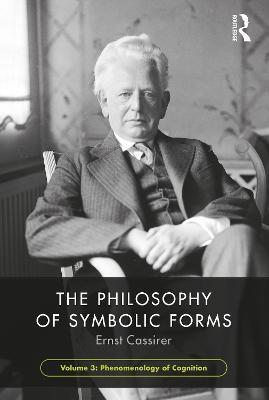 The Philosophy of Symbolic Forms, Volume 3: Phenomenology of Cognition - Ernst Cassirer - cover