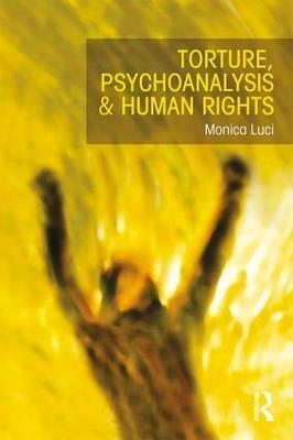 Torture, Psychoanalysis and Human Rights - Monica Luci - cover
