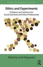 Ethics and Experiments: Problems and Solutions for Social Scientists and Policy Professionals