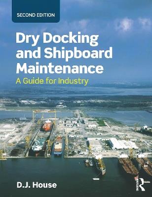 Dry Docking and Shipboard Maintenance: A Guide for Industry - David House - cover