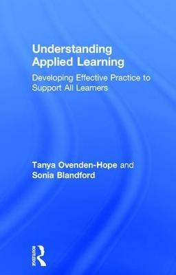 Understanding Applied Learning: Developing Effective Practice to Support All Learners - Tanya Ovenden-Hope,Sonia Blandford - cover