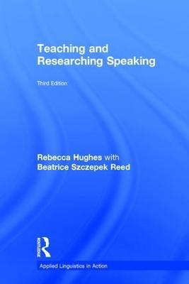 Teaching and Researching Speaking: Third Edition - Rebecca Hughes,Beatrice Szczepek Reed - cover