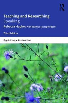 Teaching and Researching Speaking: Third Edition - Rebecca Hughes,Beatrice Szczepek Reed - cover