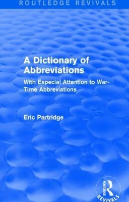 A Dictionary of Abbreviations: With Especial Attention to War-Time Abbreviations - Eric Partridge - cover