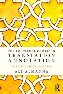 The Routledge Course in Translation Annotation: Arabic-English-Arabic - Ali Almanna - cover