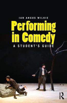 Performing in Comedy: A Student's Guide - Ian Wilkie - cover