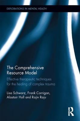 The Comprehensive Resource Model: Effective therapeutic techniques for the healing of complex trauma - Lisa Schwarz,Frank Corrigan,Alastair Hull - cover