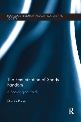 The Feminization of Sports Fandom: A Sociological Study - Stacey Pope - cover