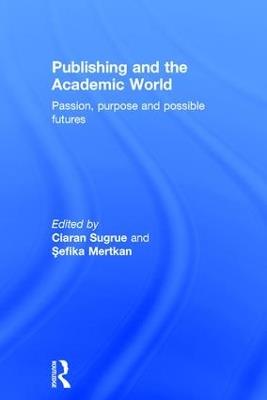 Publishing and the Academic World: Passion, purpose and possible futures - cover