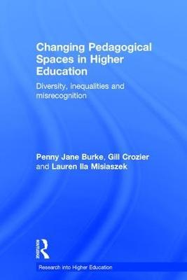Changing Pedagogical Spaces in Higher Education: Diversity, inequalities and misrecognition - Penny Jane Burke,Gill Crozier,Lauren Misiaszek - cover