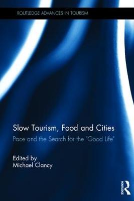Slow Tourism, Food and Cities: Pace and the Search for the "Good Life" - cover