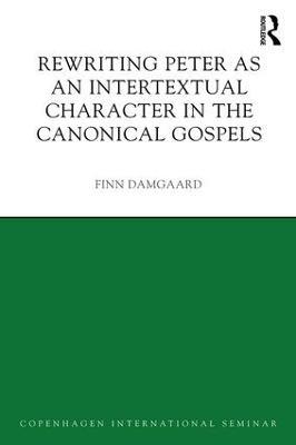 Rewriting Peter as an Intertextual Character in the Canonical Gospels - Finn Damgaard - cover