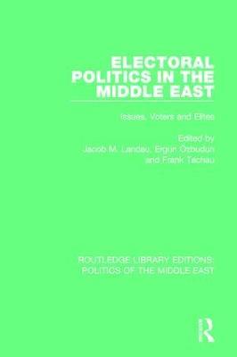 Electoral Politics in the Middle East: Issues, Voters and Elites - cover