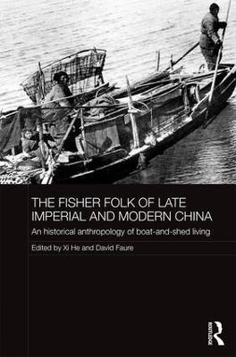 The Fisher Folk of Late Imperial and Modern China: An Historical Anthropology of Boat-and-Shed Living - cover