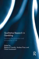 Qualitative Research in Gambling: Exploring the Production and Consumption of Risk